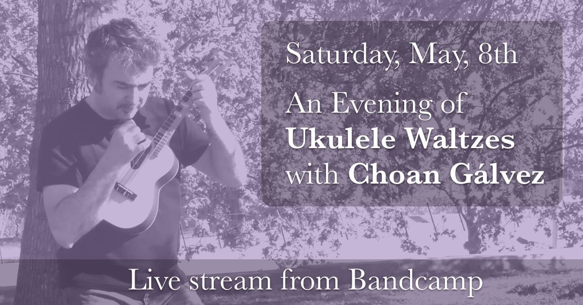 Anuncio del concierto An Evening of Ukulele Waltzes with Choan Gálvez para el 8 de mayo de 2021