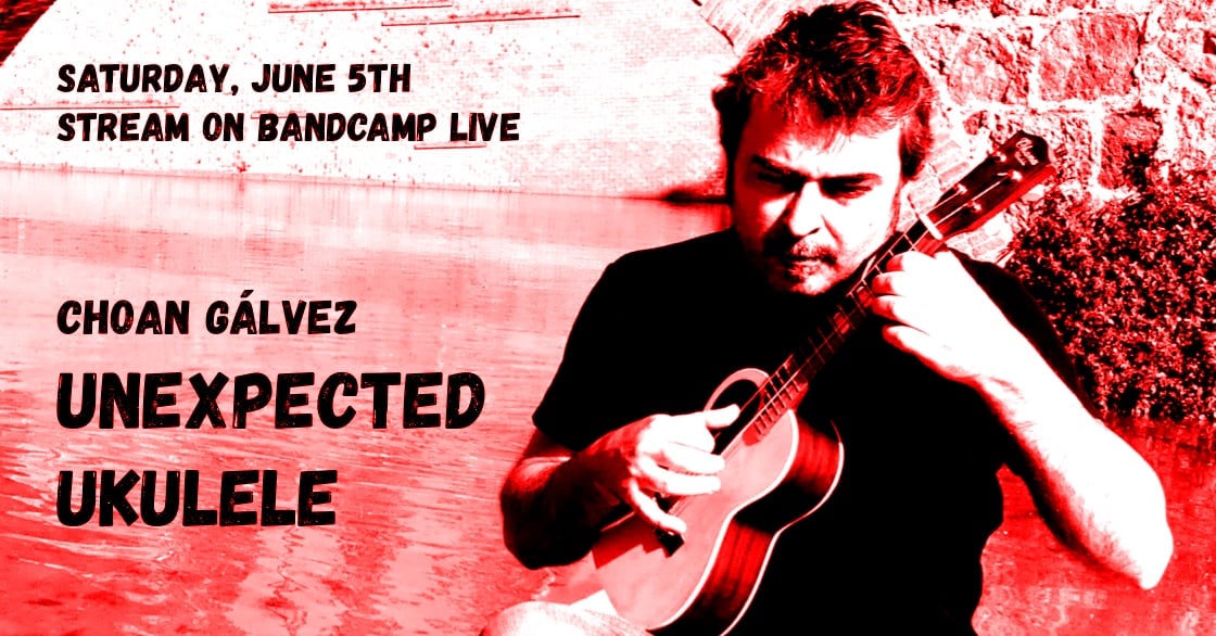 Announcement of the Unexpected Ukulele live ukulele show with Choan Gálvez on June, 5th, 2021